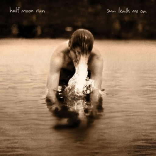 Half Moon Run – Sun Leads Me On