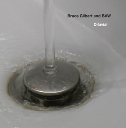 Bruce Gilbert & BAW – Diluvial
