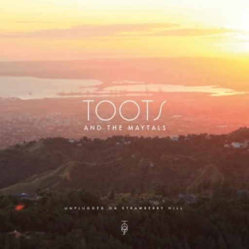Toots & The Maytals – Unplugged On Strawberry Hill