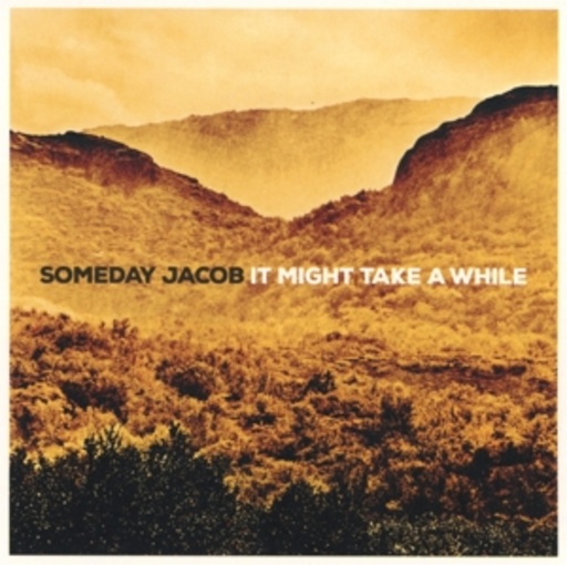 Someday Jacob – It Might Take A While