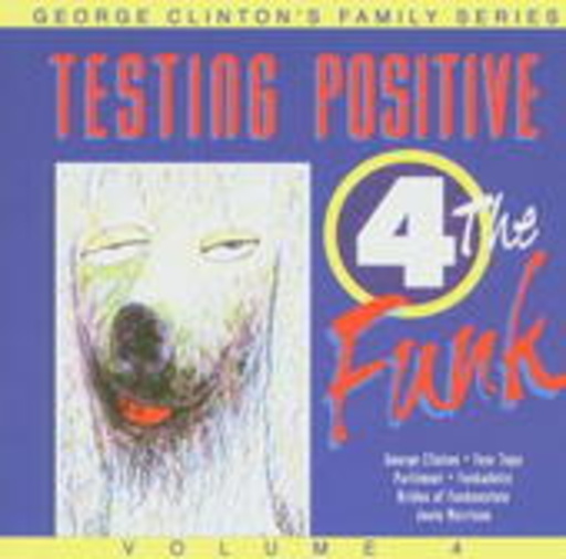 George Clinton's Family Series pres. – Testing Positive 4 The Funk (Family Series 4)