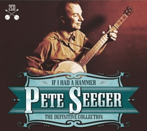 Pete Seeger – If I Had A Hammer - The Definitive Collection