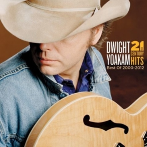 Dwight Yoakam – 21st Century Hits - Best Of 2000-2012