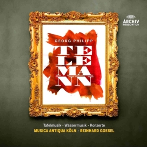 Reinhard Goebel/Musica Antiqua Köln – Tafelmusik/Wassermusik/Konzerte