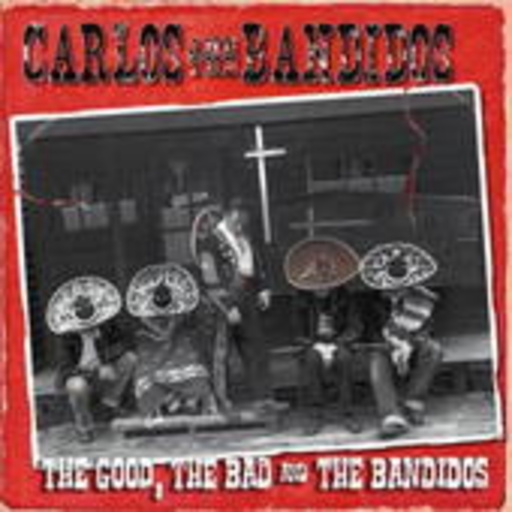 Carlos & The Bandidos – The Good, The Bad And The Bandidos