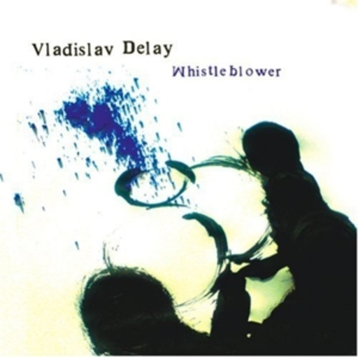 Vladislav Delay – Whistleblower