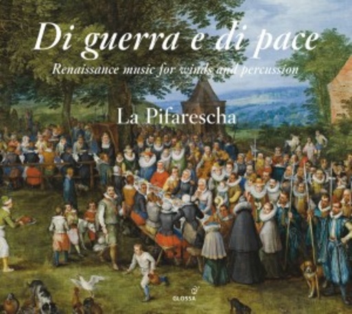 La Pifarescha – Di Guerra E Di Pace - Renaissance Music For Winds And Percussion