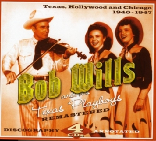 Bob Wills And His Texas Playboys – Texas, Hollywood And Chicago 1940 - 1947