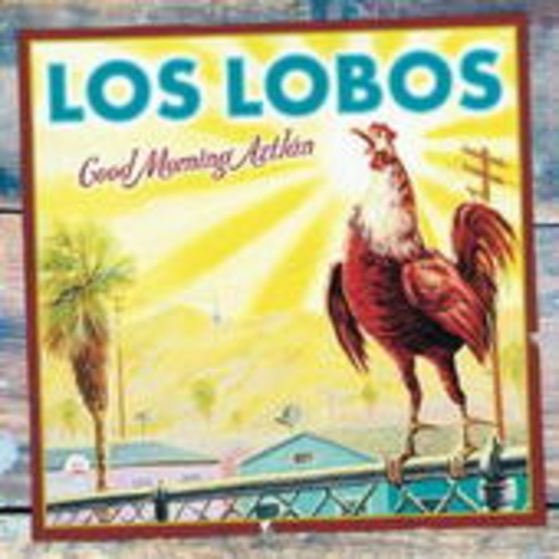 Los Lobos – Good Morning Aztlán
