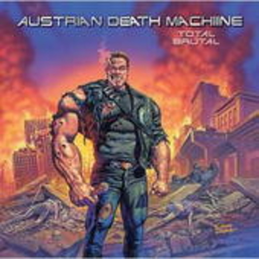 Austrian Death Machine – Total Brutal