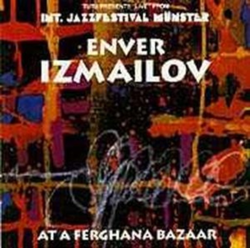Enver Izmailov – At A Ferghana Bazar - Live From International Jazzfestival Münster 1993