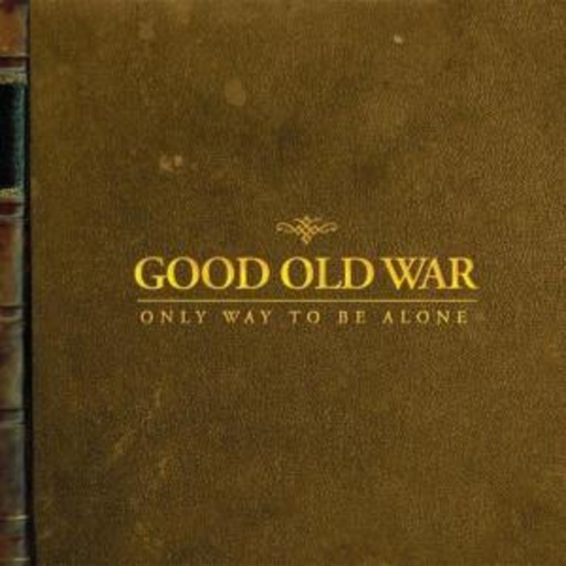 Good Old War – Only Way To Be Alone