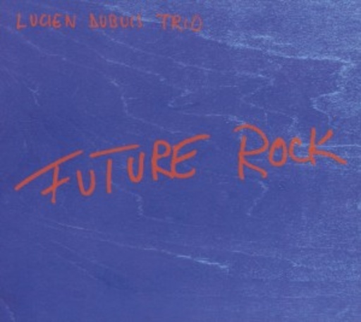 Lucien Dubuis Trio – Future Rock