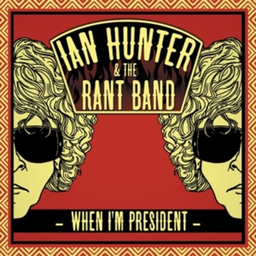 Ian Hunter & The Rant Band – When I'm President