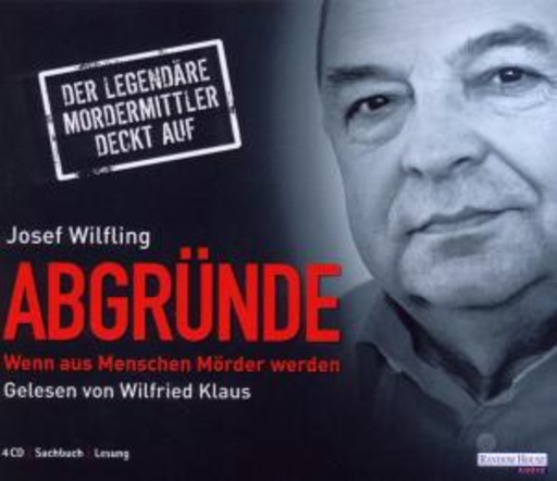 Wilfried Klaus – Abgründe - Wenn aus Menschen Mörder werden