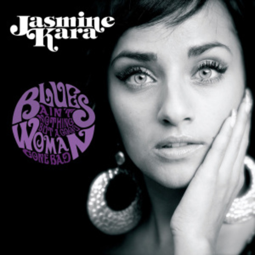 Jasmine Kara – Blues Ain't Nothing But A Good Woman Gone Bad
