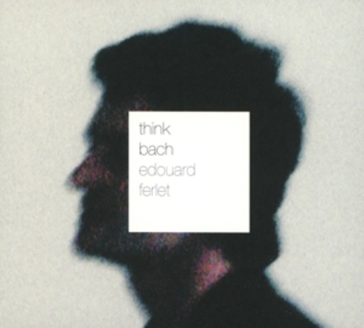 Édouard Ferlet – Think Bach