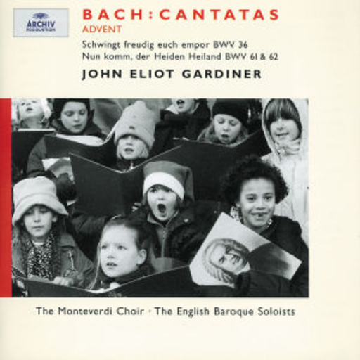 John Eliot Gardiner/The Monteverdi Choir/The English Baroque – Adventskantaten - Schwingt freudig empor BWV 36/Nun komm, der Heiden Heiland
