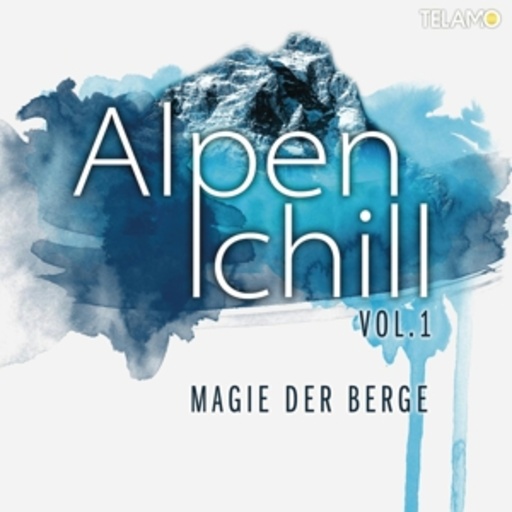 Alpenchill – Magie der Berge Vol. 1