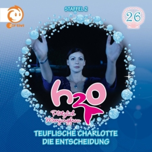 H2O - Plötzlich Meerjungfrau – Vol. 26 - Teuflische Charlotte/Die Entscheidung