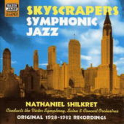 Nathaniel Shilkret/Victory Symph., Salon & Concert Orchestra – Skyscrapers Symphonic Jazz