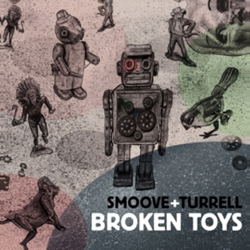 Smoove & Turrell – Broken Toys