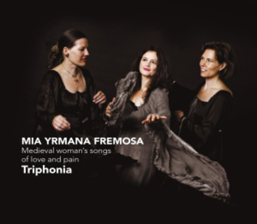 Triphonia – Mia Yrmana Fremosa - Medieval Women's Songs Of Love And Pain