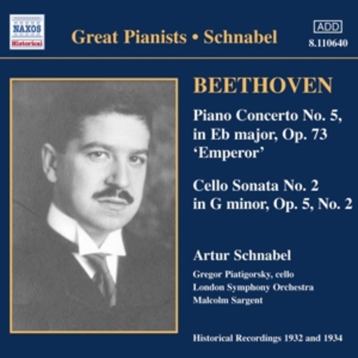 Artur Schnabel/Malcolm Sargent/London Symphony Orchestra – Piano Concerto No. 5 "Emperor"/Cello Sonata No. 2 (Hist. Aufn. 1932/1934)