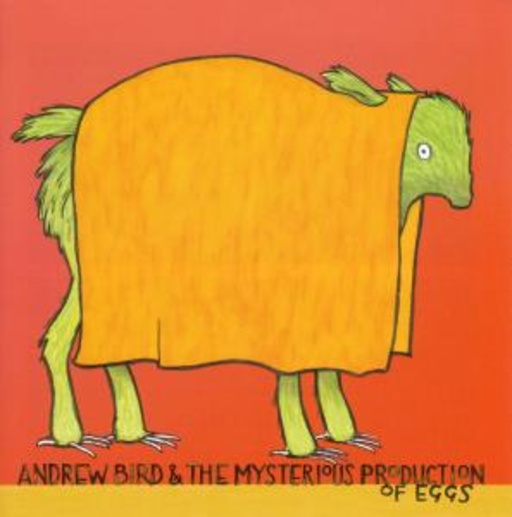 Andrew Bird – The Mysterious Production Of Eggs