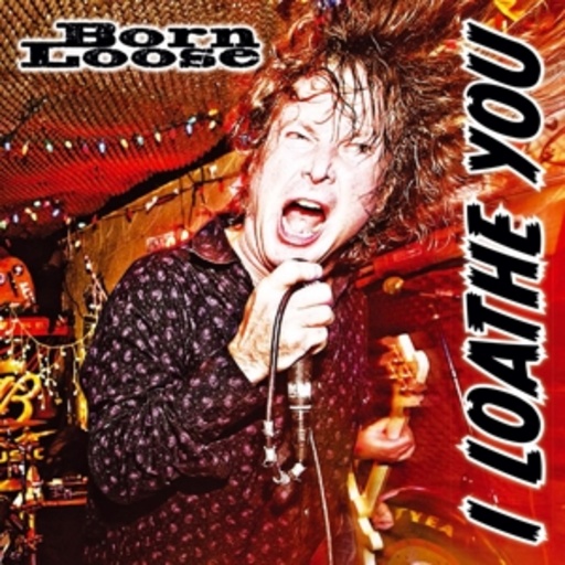 Born Loose – I Loathe You