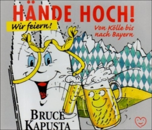 Bruce Kapusta – Hände hoch! Wir feiern! Von Kölle bis nach Bayern