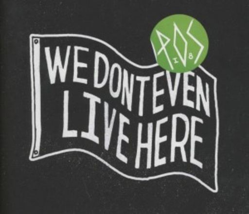 P.O.S. – We Don't Even Live Here