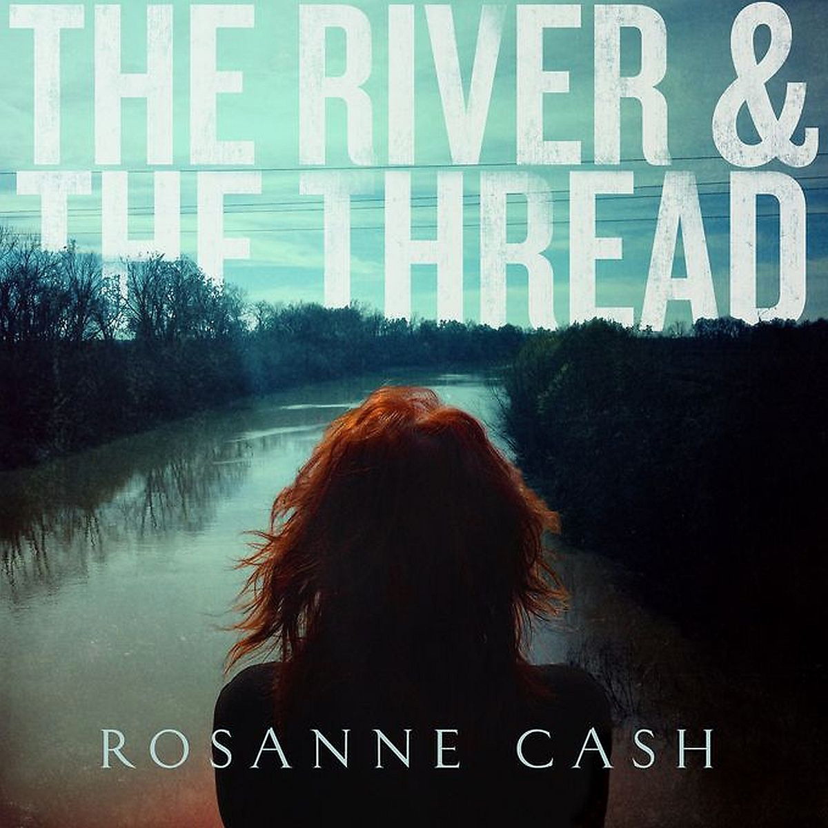 Rosanne Cash – The River & The Thread
