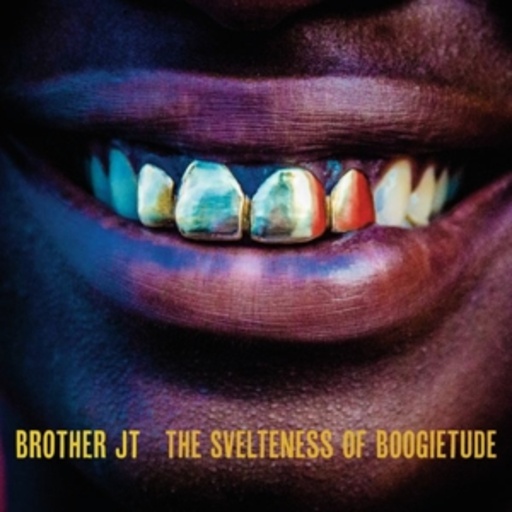 Brother JT – The Svelteness Of Boogietude