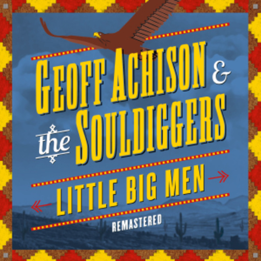 Geoff Achison & The Souldiggers – Little Big Men