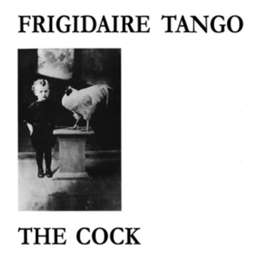 Frigidaire Tango – The Cock