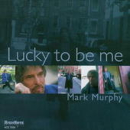 Mark Murphy – Lucky To Be Me
