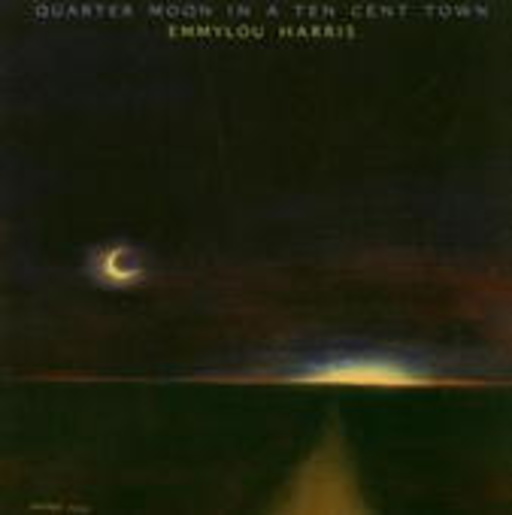 Emmylou Harris – Quarter Moon In A Ten Cent Town