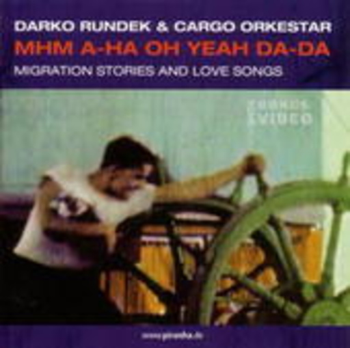 Darko Rundek & Cargo Orkestar – Mhm A-ha Oh Yeah Da-Da