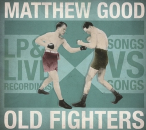 Matthew Good – Old Fighters