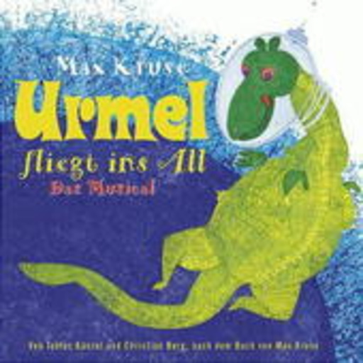 Tobias Künzel & Christian Berg – Urmel fliegt ins All - Das Musical