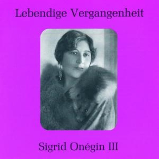 Sigrid Onégin – Lebendige Vergangenheit - Sigrid Onégin III