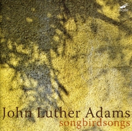 John Luther Adams/The Callithumpian Consort – Songbirdsongs