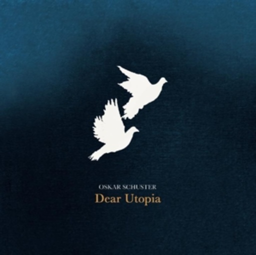 Oscar Schuster – Dear Utopia