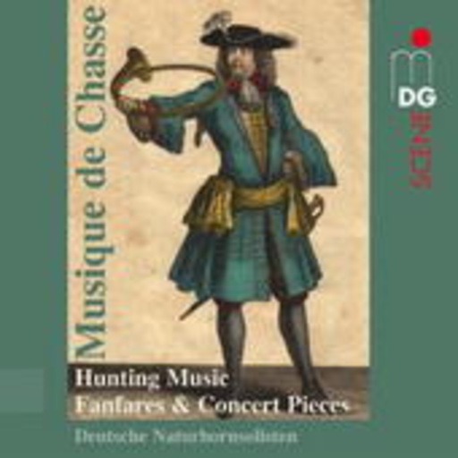 Deutsche Naturhornsolisten – Musique De Chasse - Hunting Music/Fanfares & Concert Pieces