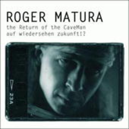 Roger Matura – The Return Of The Caveman - Auf Wiedersehen Zukunft!?