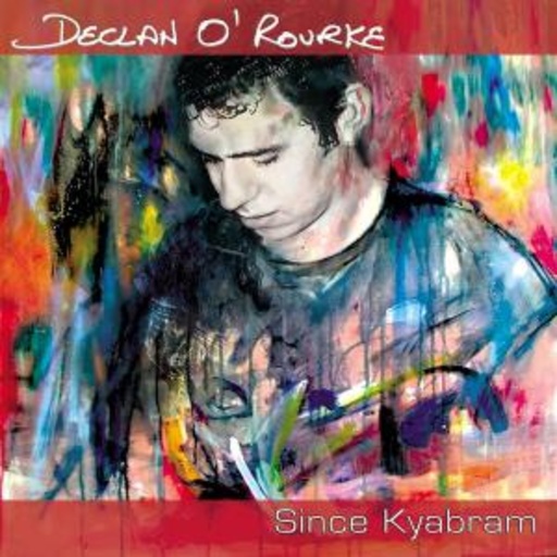 Declan O'Rourke – Since Kyabram