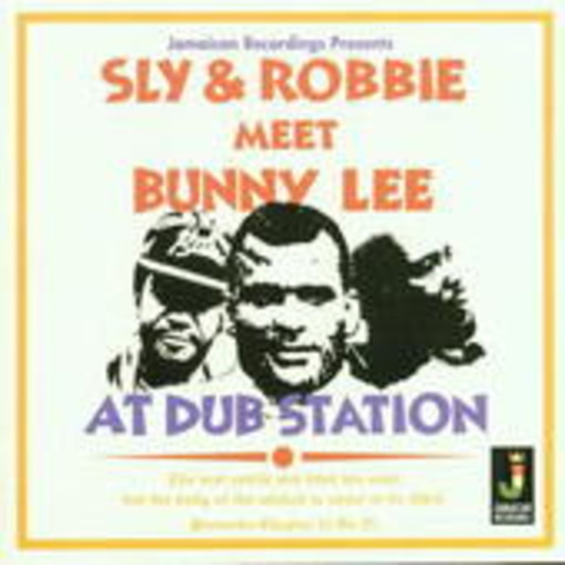 Sly & Robbie meet Bunny Lee – At Dub Station