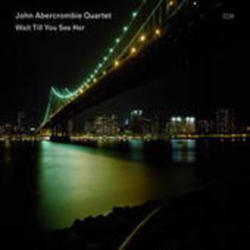 John Abercrombie Quartet – Wait Till You See Her