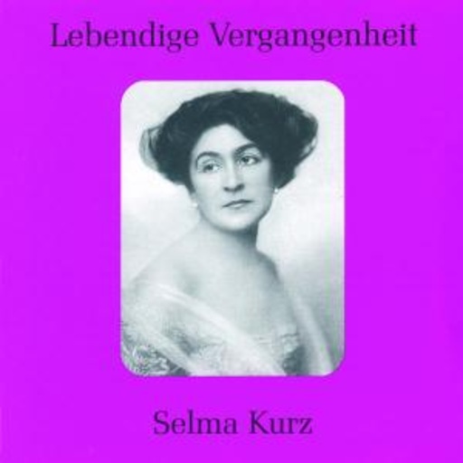 Selma Kurz – Lebendige Vergangenheit - Selma Kurz